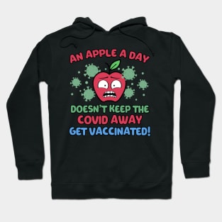 An Apple a Day Doesn't Keep The Covid Away Get Vaccinated! Hoodie